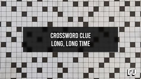 a long time crossword clue